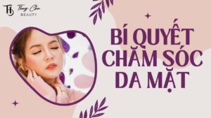Cách chăm sóc da mặt mỗi ngày giúp da khỏe đẹp