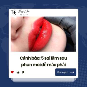 Cảnh báo 5 sai lầm sau phun môi dễ mắc phải