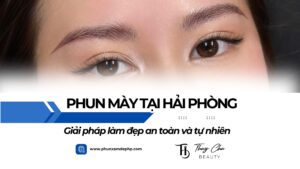 Phun mày tại Hải Phòng: Giải pháp làm đẹp an toàn và tự nhiên