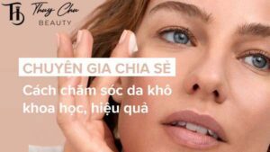 Chăm sóc da khô như thế nào Lời khuyên từ chuyên gia