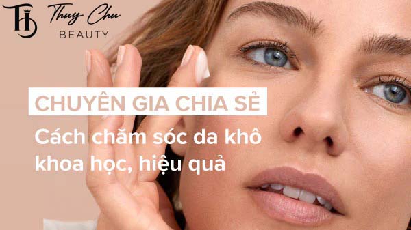 Chăm sóc da khô như thế nào Lời khuyên từ chuyên gia